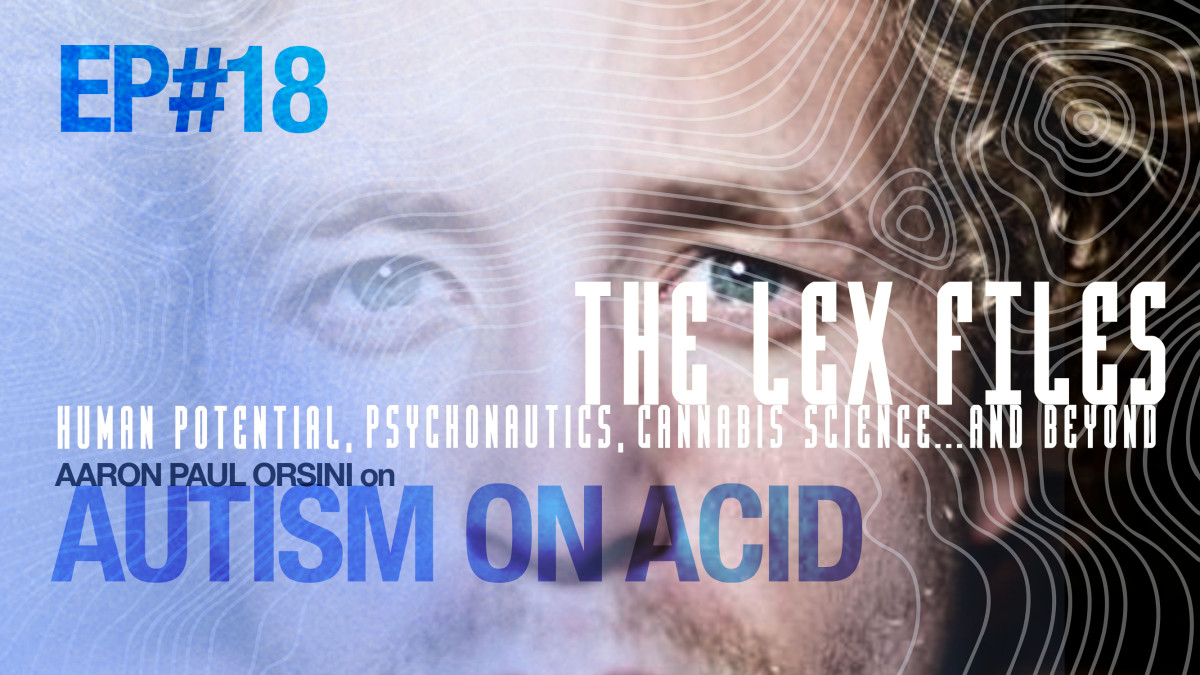Autism on Acid with Aaron Paul Orsini - Lex Pelger